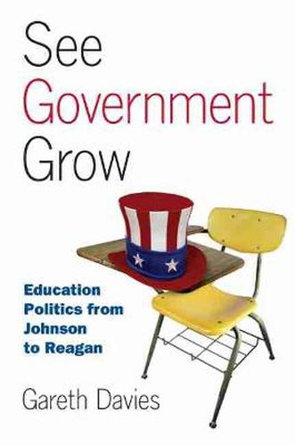 Cover image for See Government Grow: Education Politics from Johnson to Reagan