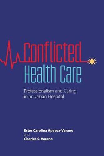 Cover image for Conflicted Health Care: Professionalism and Caring in an Urban Hospital