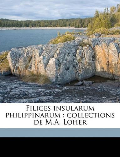 Cover image for Filices Insularum Philippinarum: Collections de M.A. Loher