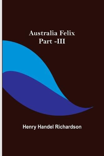 Cover image for Australia Felix; Part -III