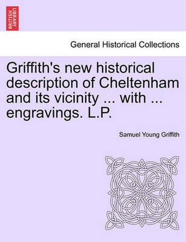 Cover image for Griffith's New Historical Description of Cheltenham and Its Vicinity ... with ... Engravings. L.P.