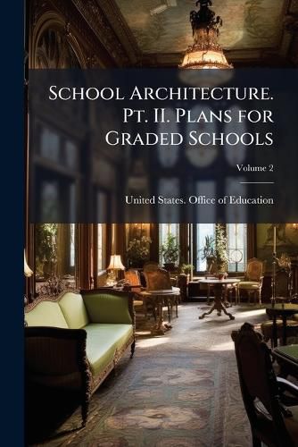 Cover image for School Architecture. PT. II. Plans for Graded Schools