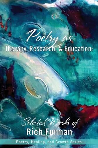 Cover image for Poetry as Therapy, Research, and Education: Selected Works of Rich Furman