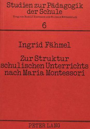 Cover image for Zur Struktur Schulischen Unterrichts Nach Maria Montessori: Beschreibung Einer Montessori-Grundschule in Duesseldorf