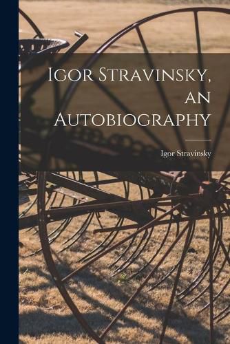 Cover image for Igor Stravinsky, an Autobiography