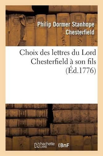 Choix Des Lettres Du Lord Chesterfield A Son Fils