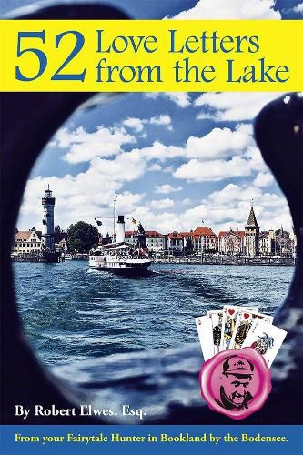 52 Love Letters from the Lake: From your Fairytale Hunter in Bookland by the Bodensee