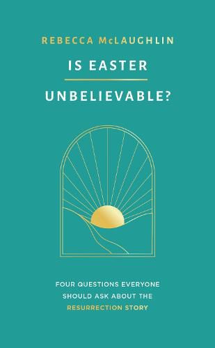 Cover image for Is Easter Unbelievable?: Four Questions Everyone Should Ask About the Resurrection Story