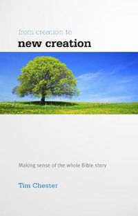 Cover image for From Creation to New Creation: Making sense of the whole Bible story