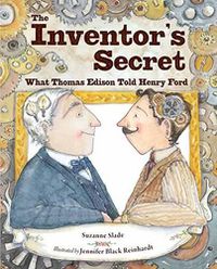Cover image for The Inventor's Secret: What Thomas Edison Told Henry Ford