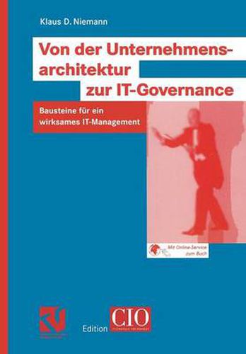 Von Der Unternehmensarchitektur Zur It-Governance: Bausteine Fur Ein Wirksames It-Management