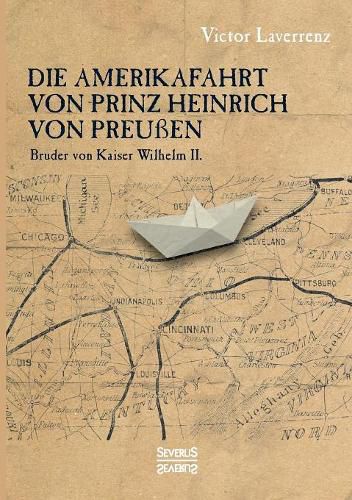 Cover image for Die Amerikafahrt von Prinz Heinrich von Preussen: Bruder von Kaiser Wilhelm II.