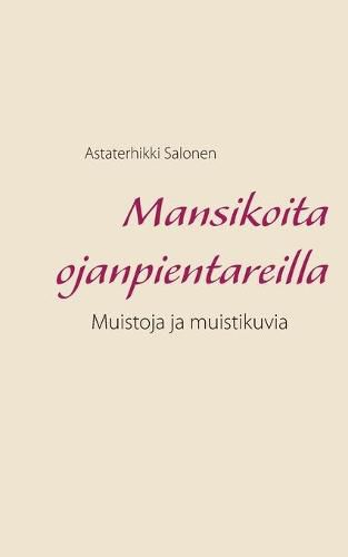 Cover image for Mansikoita ojanpientareilla: Muistoja ja muistikuvia