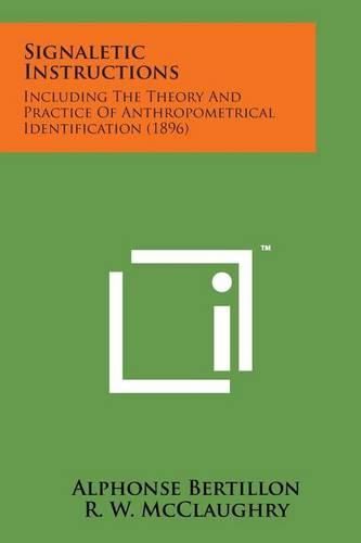 Cover image for Signaletic Instructions: Including the Theory and Practice of Anthropometrical Identification (1896)