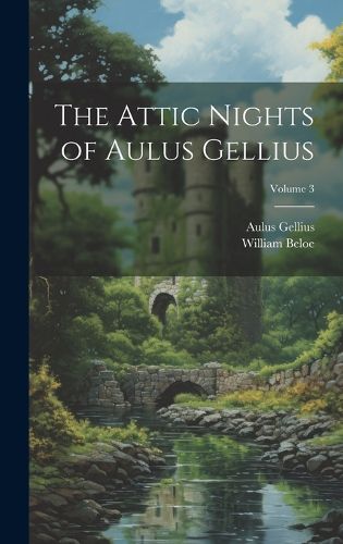 The Attic Nights of Aulus Gellius; Volume 3