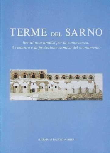 Terme del Sarno: Iter Di Una Analisi Per La Conoscenza, Il Restauro E La Protezione Sismica del Monumento. Catalogo Mostra.