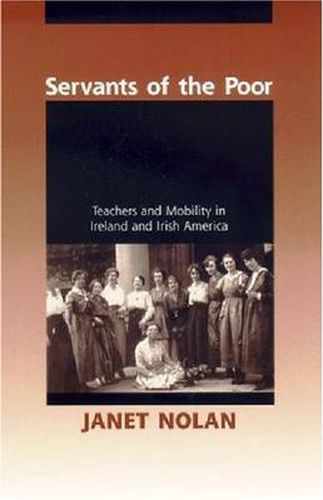 Servants of the Poor: Teachers and Mobility in Ireland and Irish America