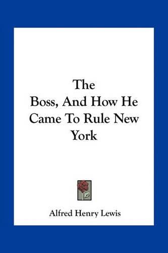 The Boss, and How He Came to Rule New York