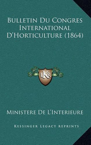 Bulletin Du Congres International D'Horticulture (1864)