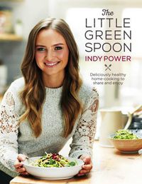 Cover image for The Little Green Spoon: Deliciously healthy home-cooking to share and enjoy