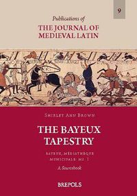 Cover image for The Bayeux Tapestry. Bayeux, Mediatheque Municipale: Ms. 1: A Sourcebook