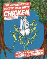 Cover image for The Adventures of: Doctor Snow White Chicken & Her Seven Frog Physician Assistants