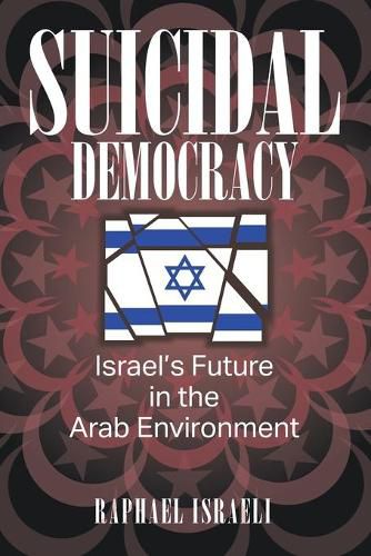 Suicidal Democracy: Israel's Future in the Arab Environment