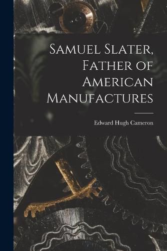 Cover image for Samuel Slater, Father of American Manufactures