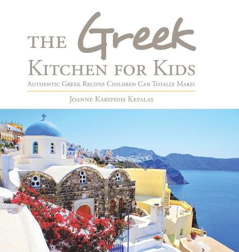 Cover image for The Greek Kitchen for Kids: Authentic Greek Recipes Children Can Totally Make!