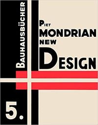 Cover image for Piet Mondrian New Design: Bauhausbucher 5, 1925