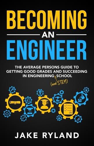 Cover image for Becoming an Engineer: The Average Person's Guide to Getting Good Grades and Succeeding in Engineering and STEM School