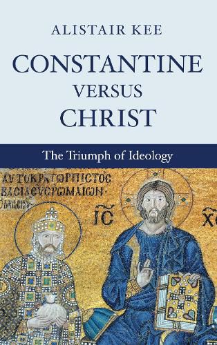 Cover image for Constantine Versus Christ: The Triumph of Ideology