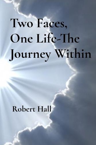 Cover image for Two Faces, One Life-The Journey Within