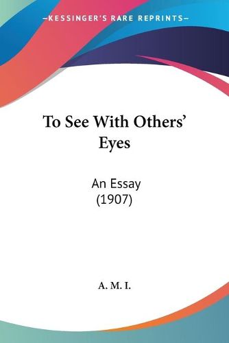 Cover image for To See with Others' Eyes: An Essay (1907)