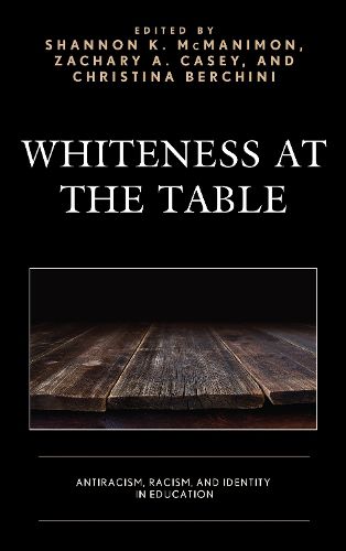 Cover image for Whiteness at the Table: Antiracism, Racism, and Identity in Education