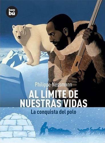 Cover image for Al Limite de Nuestras Vidas: La Conquista del Polo