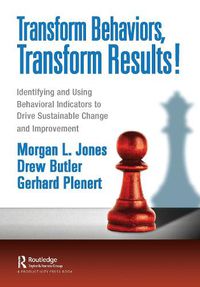 Cover image for Transform Behaviors, Transform Results!: Identifying and Using Behavioral Indicators to Drive Sustainable  Change and Improvement