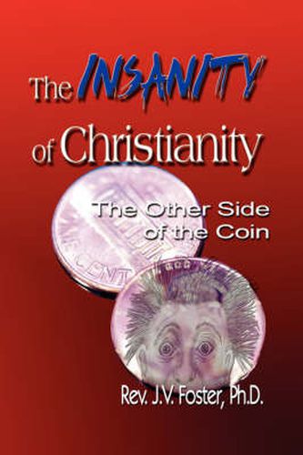 Cover image for The Insanity of Christianity: Or the Other Side of the Coin