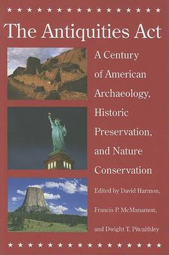 Cover image for The Antiquities Act: A Century of American Archaeology, Historic Preservation, and Nature Conservation