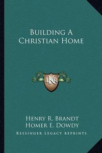 Cover image for Building a Christian Home