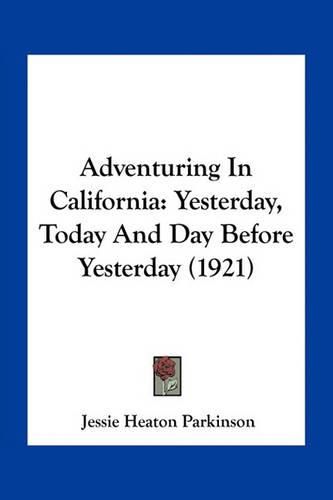 Cover image for Adventuring in California: Yesterday, Today and Day Before Yesterday (1921)