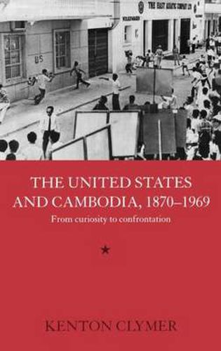 Cover image for The United States and Cambodia, 1870-1969: From Curiosity to Confrontation