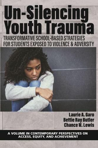 Cover image for Un-Silencing YouthTrauma: TransformativeSchool-Based Strategies for Students Exposed to Violence & Adversity