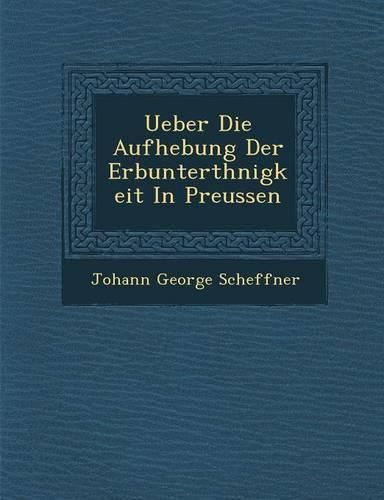 Cover image for Ueber Die Aufhebung Der Erbunterth Nigkeit in Preussen