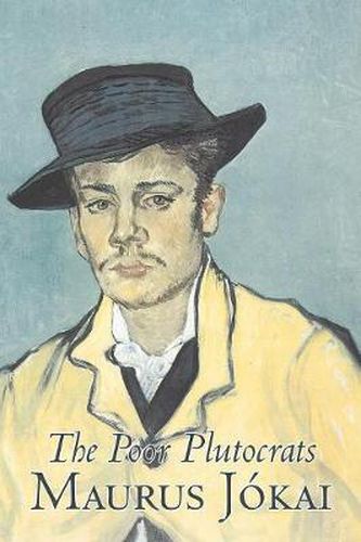 The Poor Plutocrats by Maurus Jokai, Fiction, Political, Action & Adventure, Fantasy