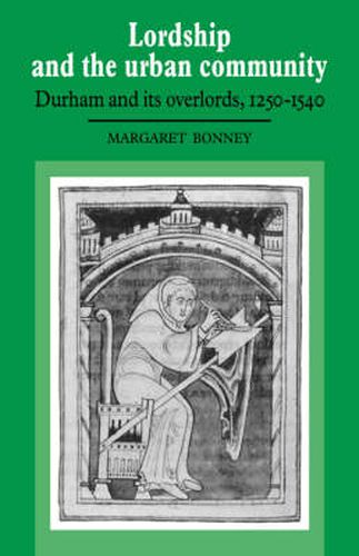 Cover image for Lordship and the Urban Community: Durham and its Overlords, 1250-1540