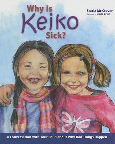 Cover image for Why Is Keiko Sick?: A Conversation with Your Child about Why Bad Things Happen
