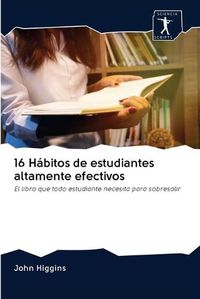 Cover image for 16 Habitos de estudiantes altamente efectivos