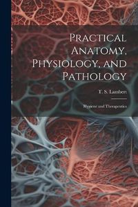 Cover image for Practical Anatomy, Physiology, and Pathology