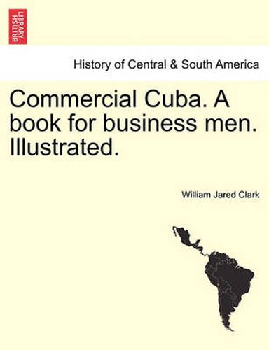 Cover image for Commercial Cuba. A book for business men. Illustrated.